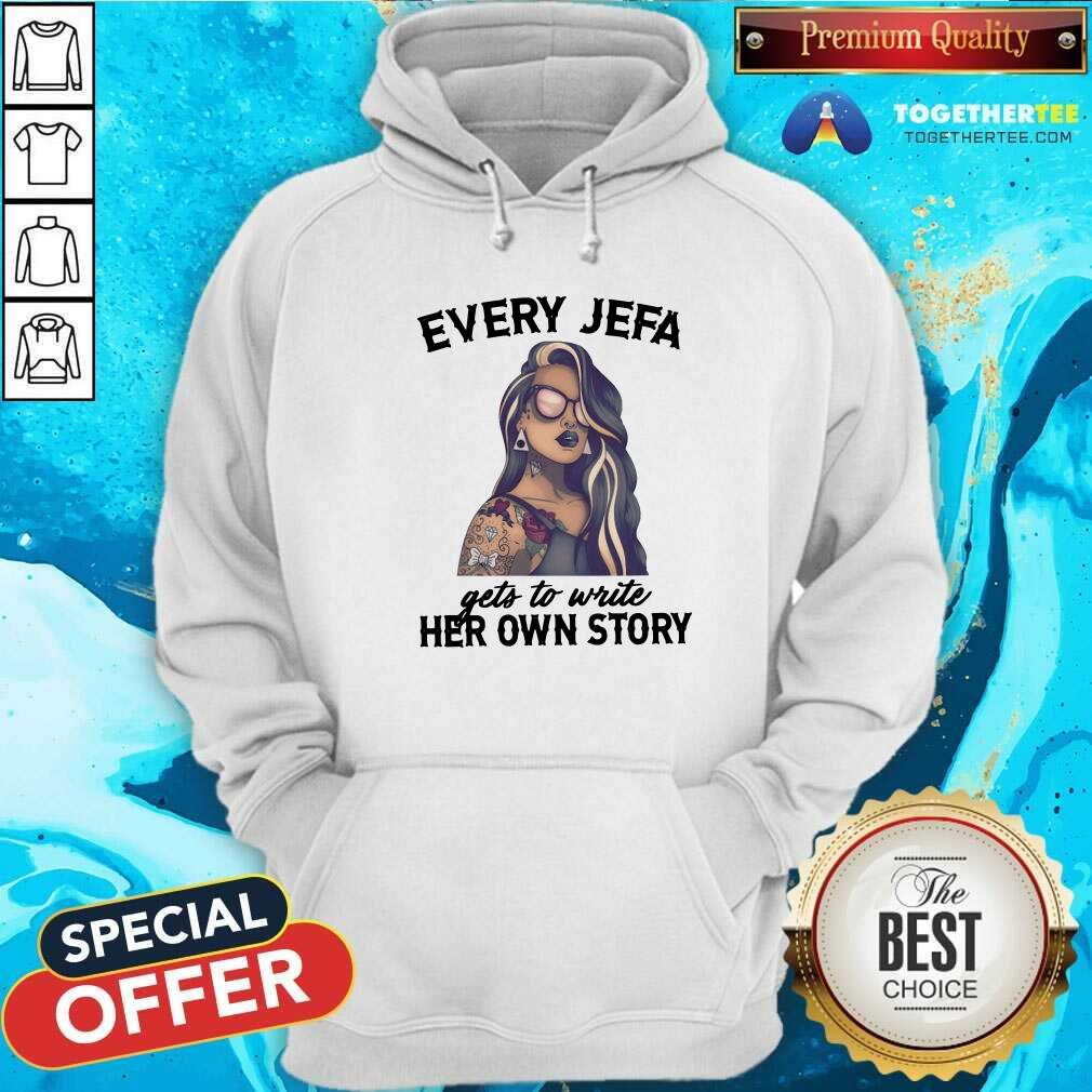 Nice Every Jefa Gets To Write Her Own Story Shirt