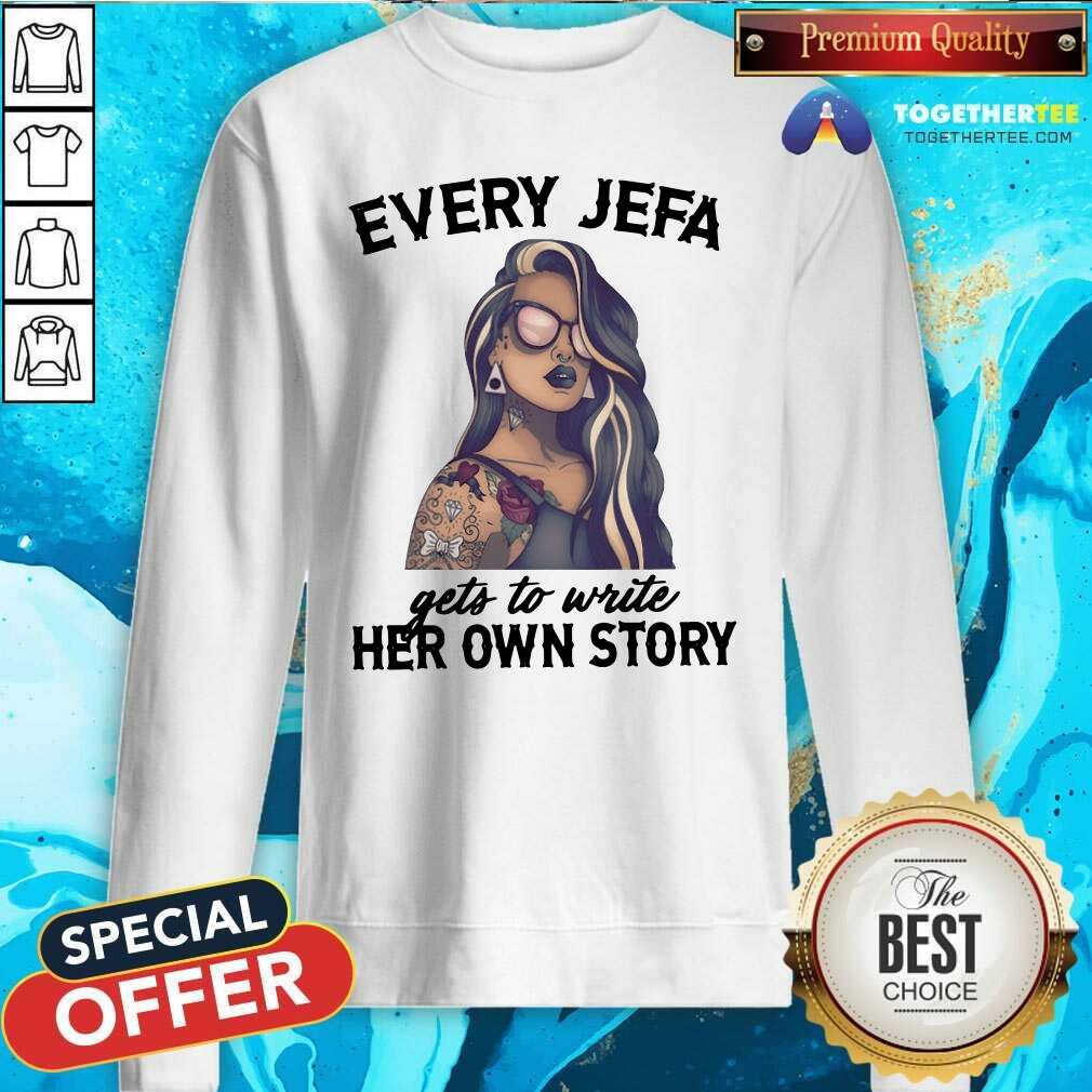 Nice Every Jefa Gets To Write Her Own Story Shirt