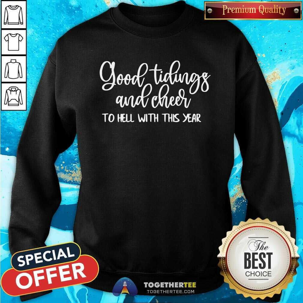 Nice Good Tidings And Cheer To Hell With This Year Shirt