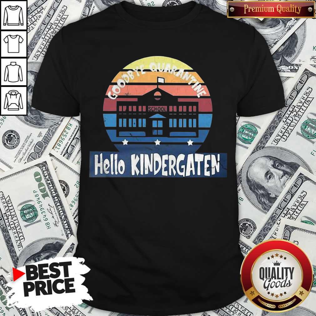 Nice Goodbye Quarantine School Hello Kindergarten Vintage Shirt