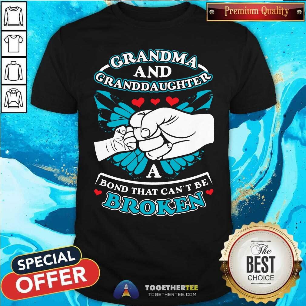 Nice Grandma And Granddaughter A Bond That Can Not Be Broken Shirt