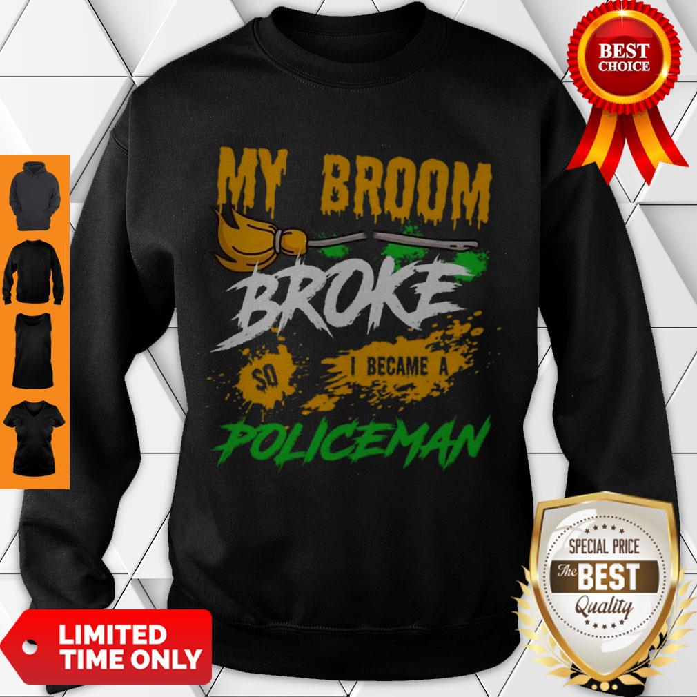 Nice Halloween My Broom Broke So I Became A Policeman Pullover Shirt