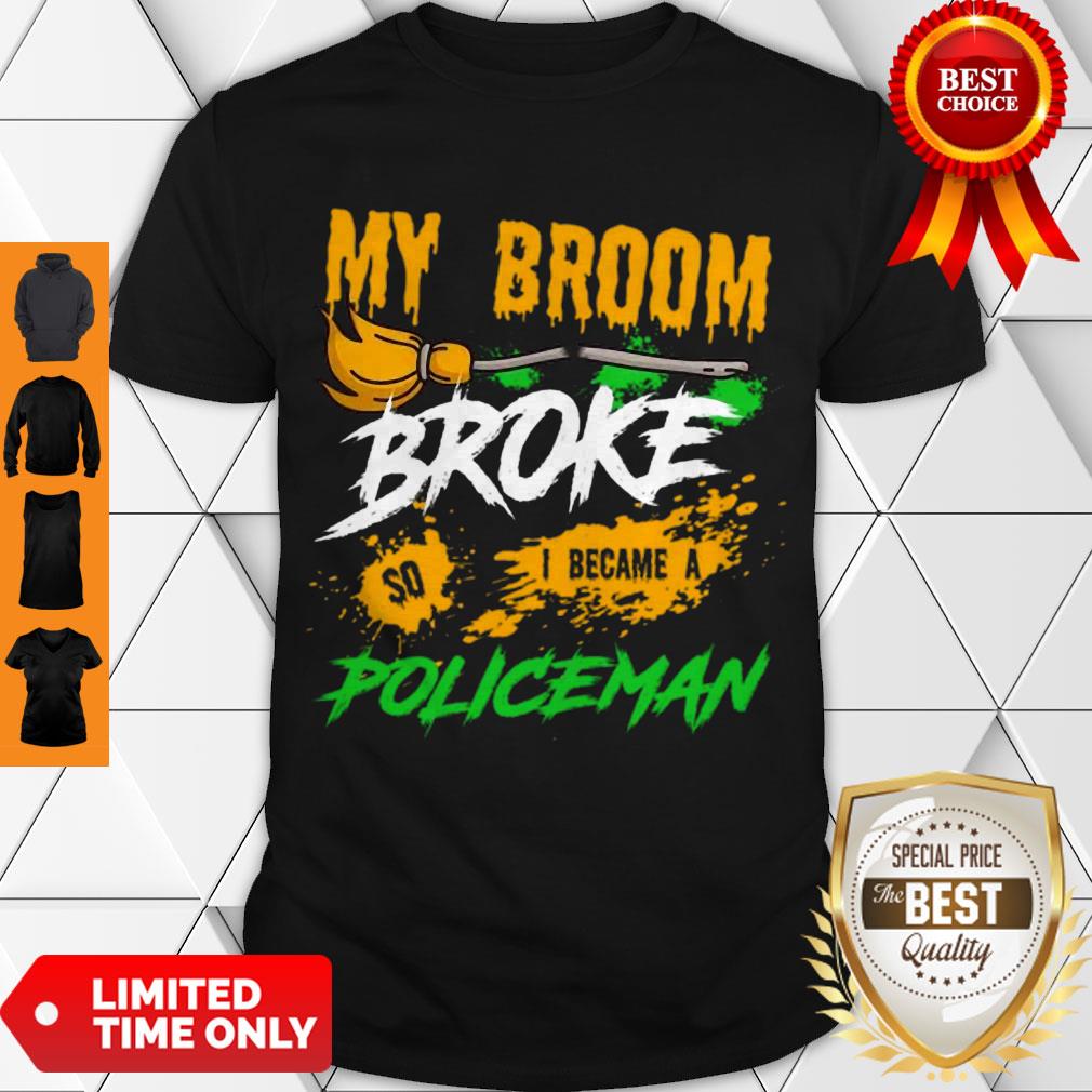 Nice Halloween My Broom Broke So I Became A Policeman Pullover Shirt