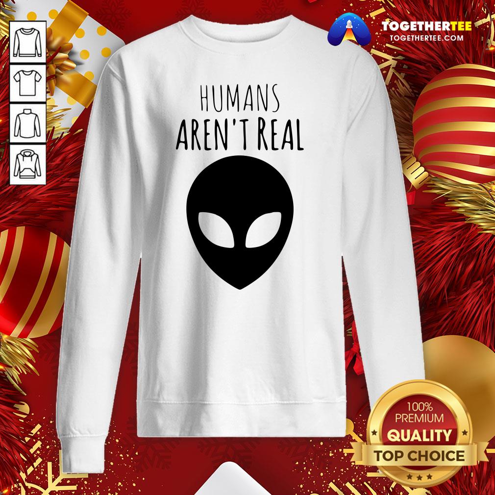 Nice Humans Aren't Real Shirt