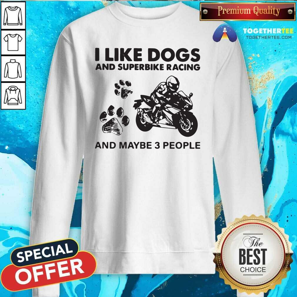 Nice I Like Dogs And Sportbike And Maybe 3 People Shirt
