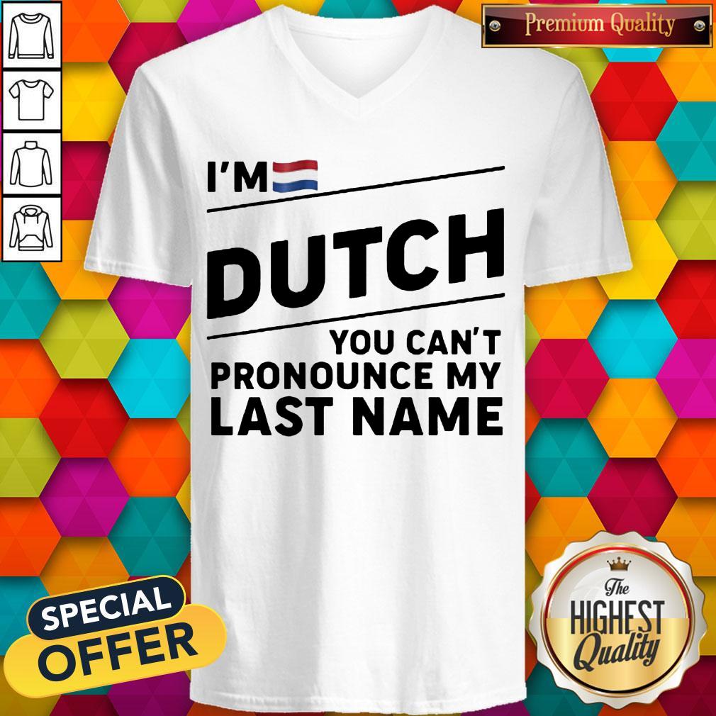 Nice I'm Dutch You Can't Pronounce My Last Name Shirts