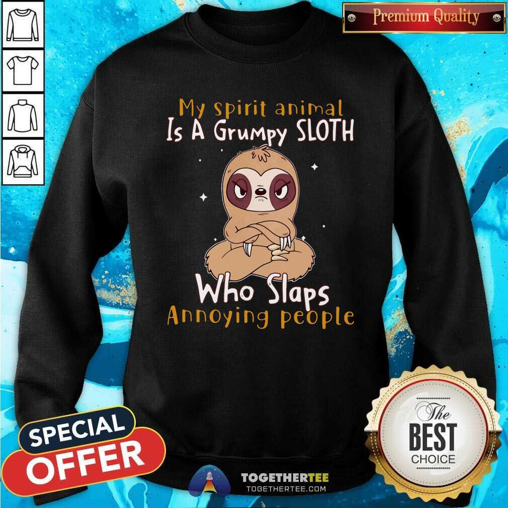 Nice My Spirit Animal Is A Grumpy Sloth Who Slaps Annoying People Shirt