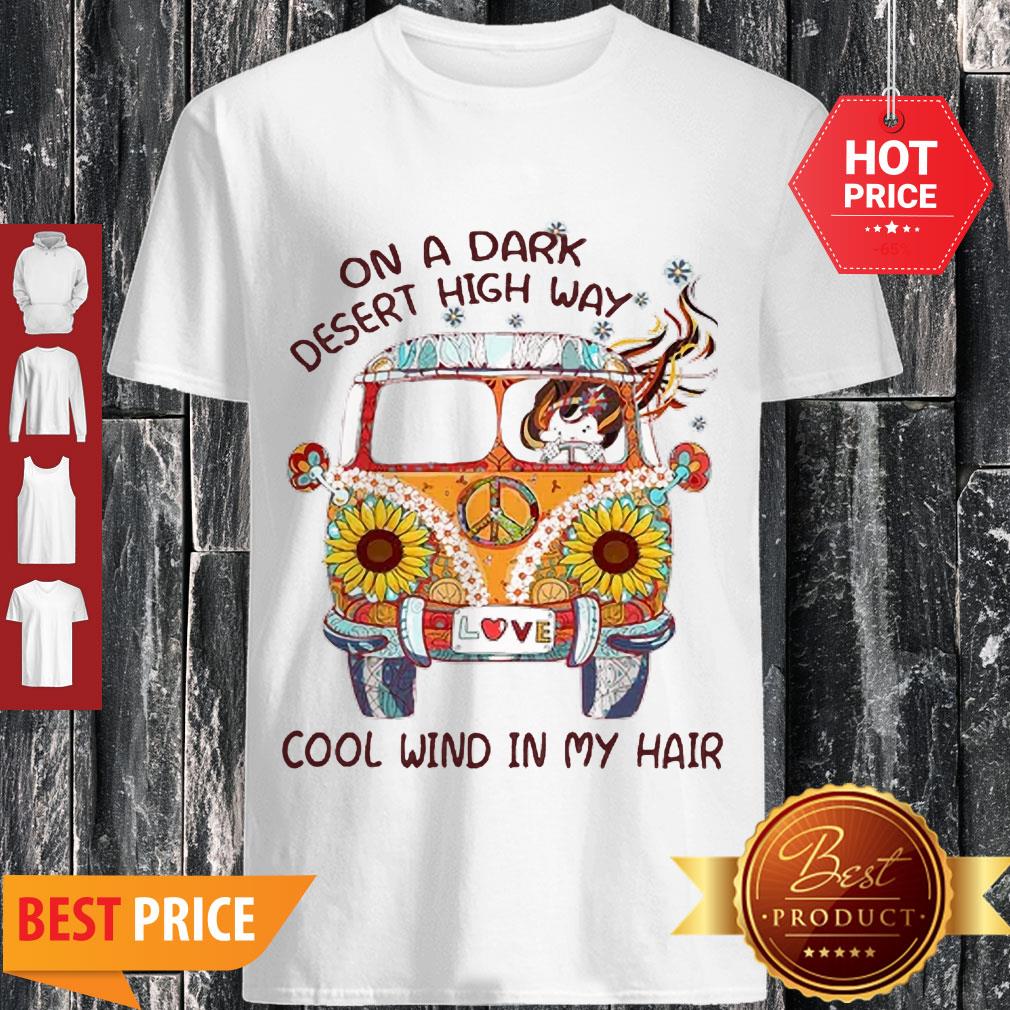 Nice On A Dark Desert Highway Cool Wind In My Hair Shirt