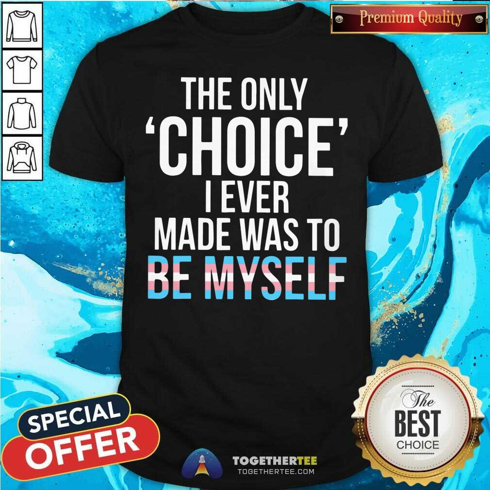 Nice Only Choice Myself Transgender Trans Pride LGBT Shirt