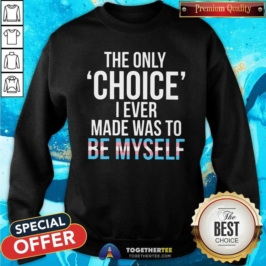 Nice Only Choice Myself Transgender Trans Pride LGBT Shirt