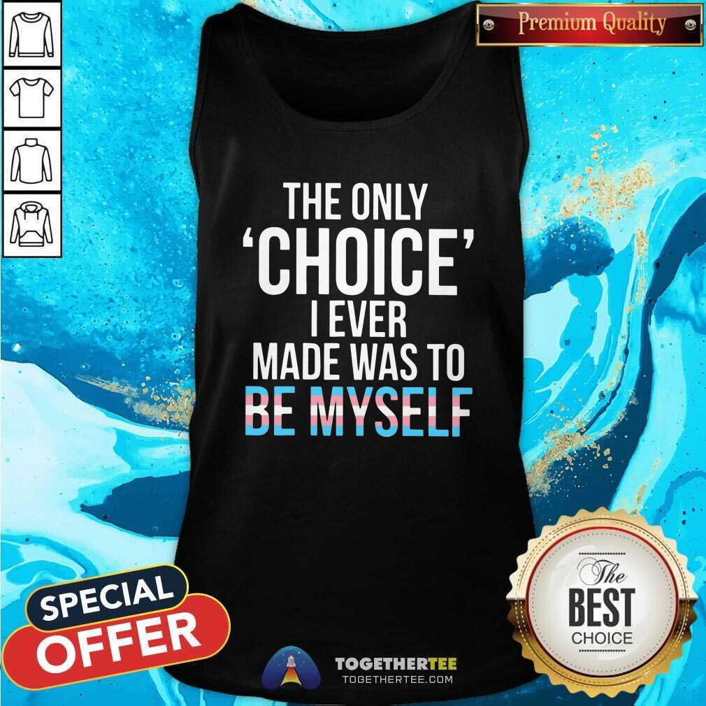 Nice Only Choice Myself Transgender Trans Pride LGBT Shirt