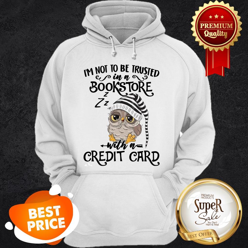 Nice Owl I’m Not To Be Trusted In A Bookstore With A Credit Card Shirt