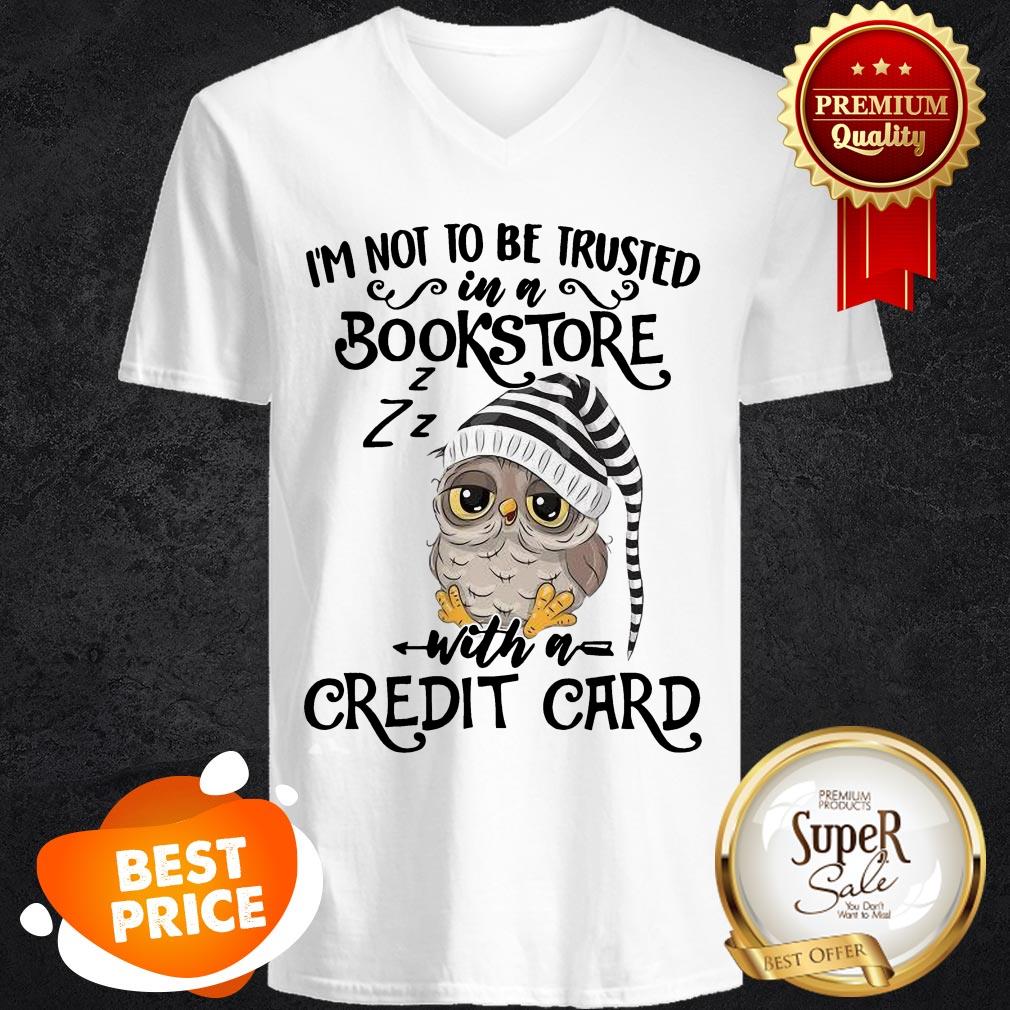 Nice Owl I’m Not To Be Trusted In A Bookstore With A Credit Card Shirt