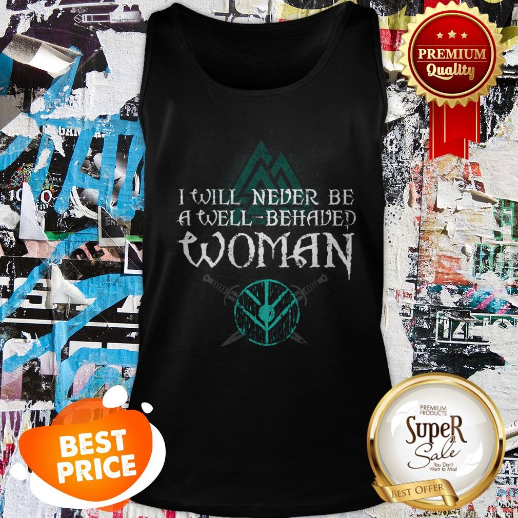 Nice Shield Maiden Viking I Will Never Be A Well Behaved Women Shirt