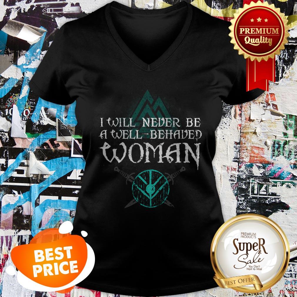 Nice Shield Maiden Viking I Will Never Be A Well Behaved Women Shirt