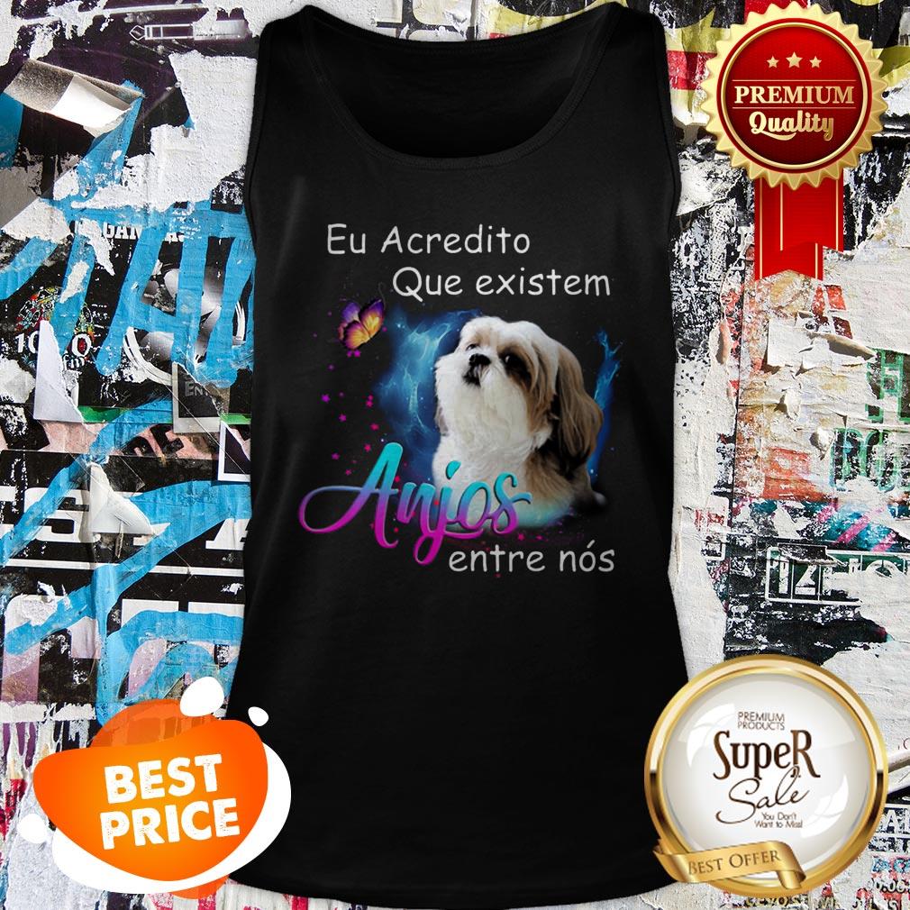 Nice Shih Tzu Eu Acredito Que Existem Anjos Entre Nos Shirt