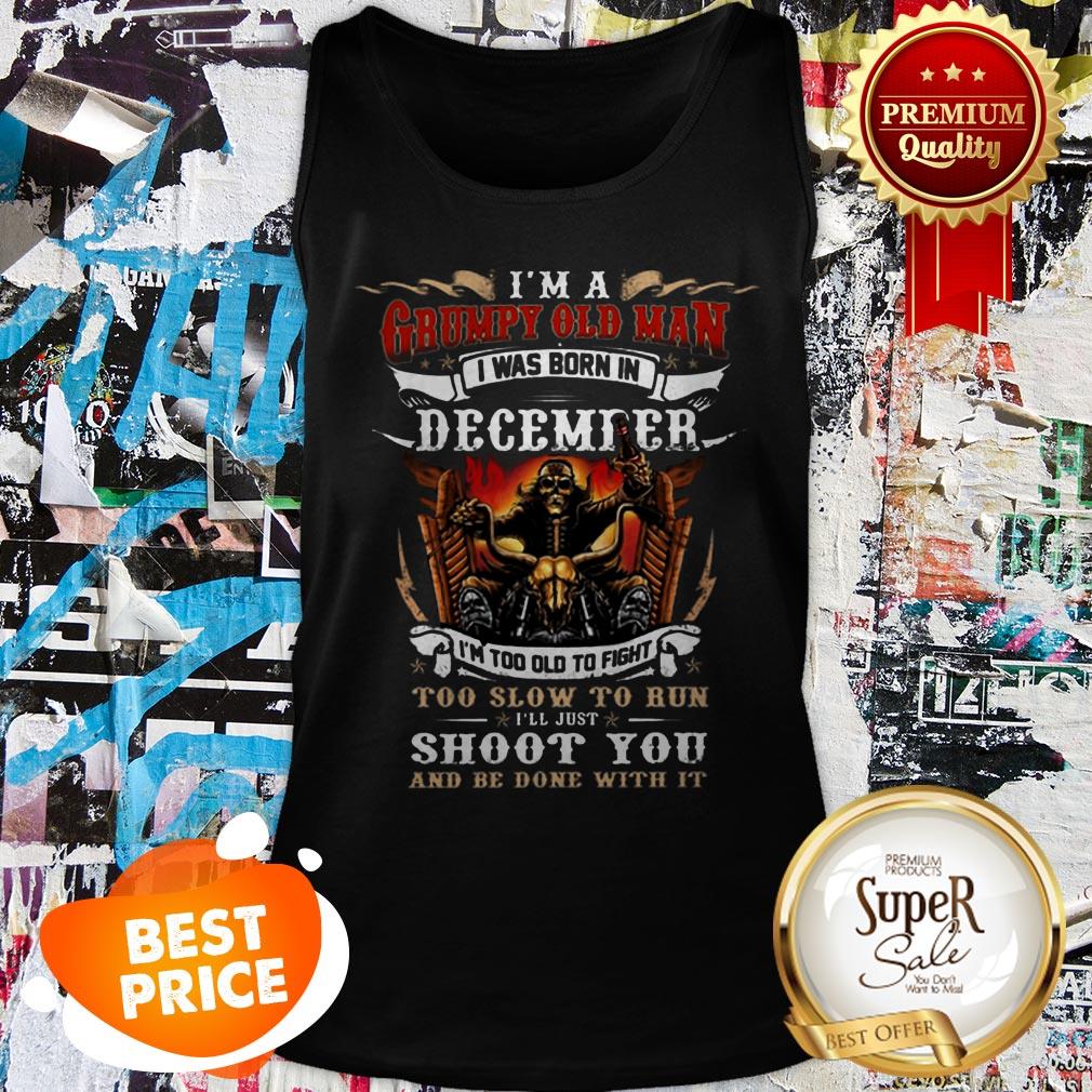 Nice Skull Rider I’m A Grumpy Old Man I Was Born In December Shoot Shirt