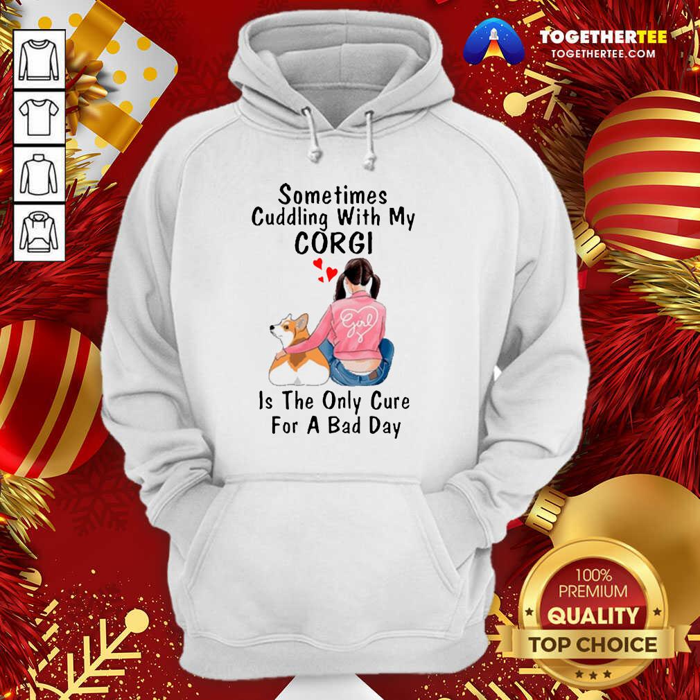 Nice Sometimes Cudding With My Corgi Is The Only Cure For A Bad Day Gift Shirt