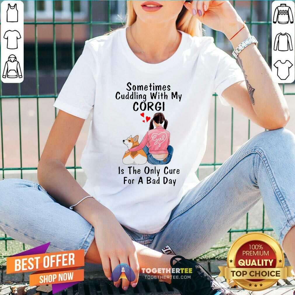 Nice Sometimes Cudding With My Corgi Is The Only Cure For A Bad Day Gift Shirt