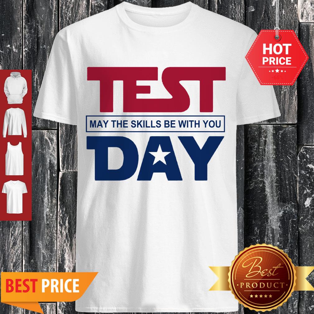 Nice Star Wars Test May The Skills Be With You Day Shirt