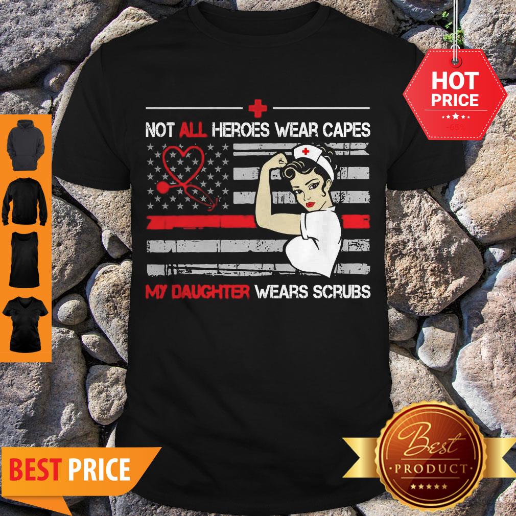 Nice Strong Nurse Not All Heroes Wear Capes My Daughter Wears Scrubs Shirt