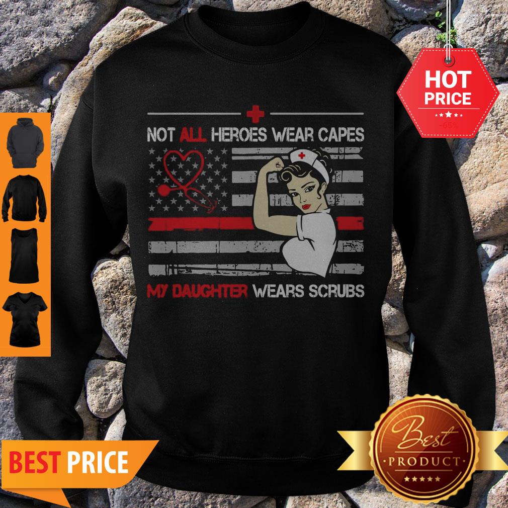 Nice Strong Nurse Not All Heroes Wear Capes My Daughter Wears Scrubs Shirt