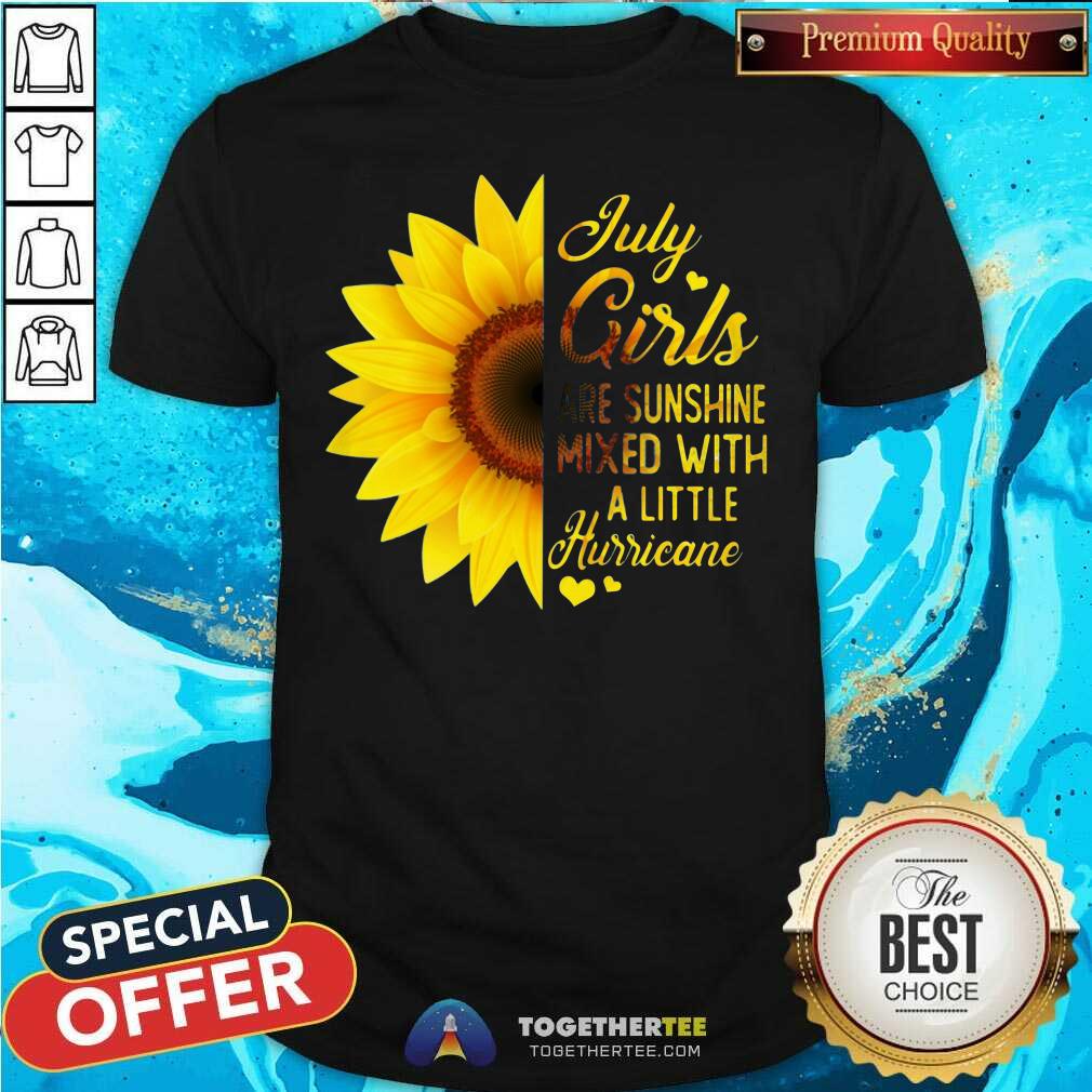Nice Sunflower July Girls Are Sunshine Mixed With A Little Hurricane Shirt