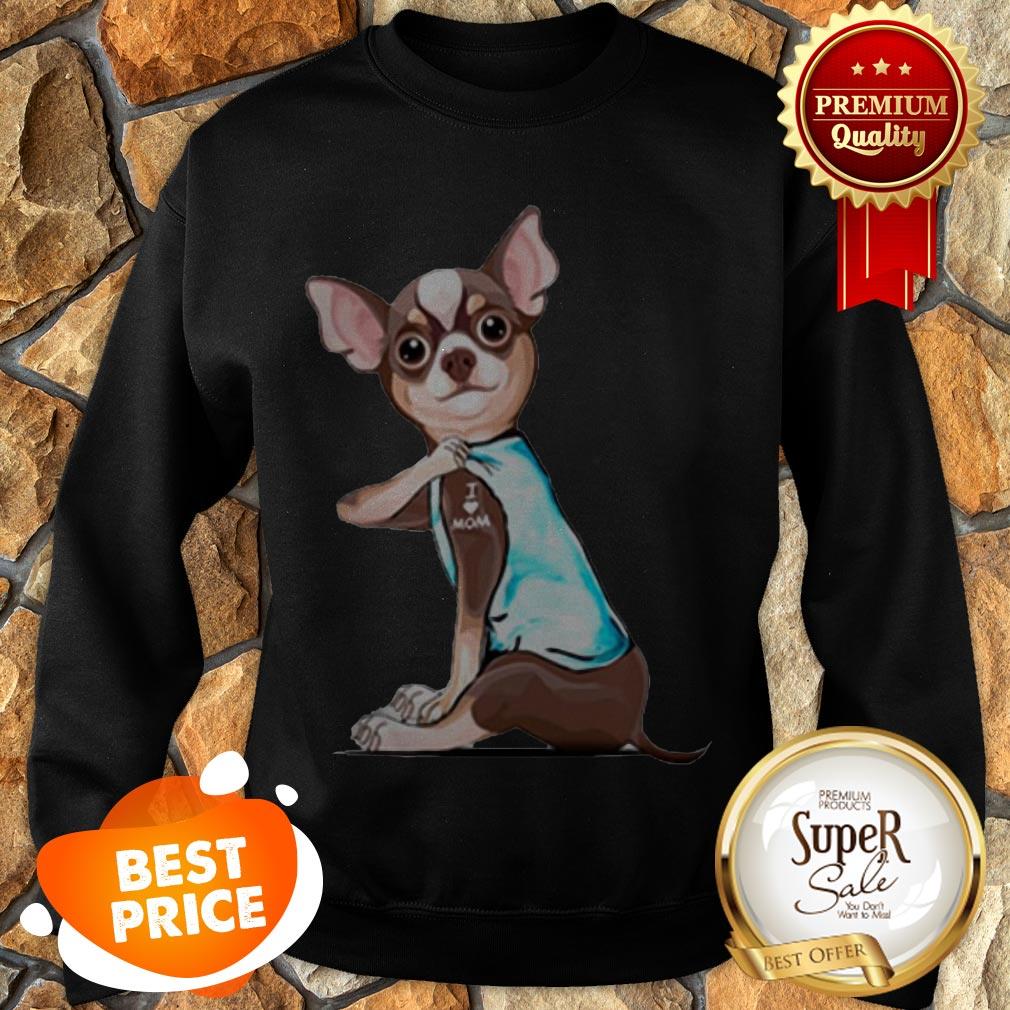 Nice Tattoos Chihuahua I Love Mom Shirt