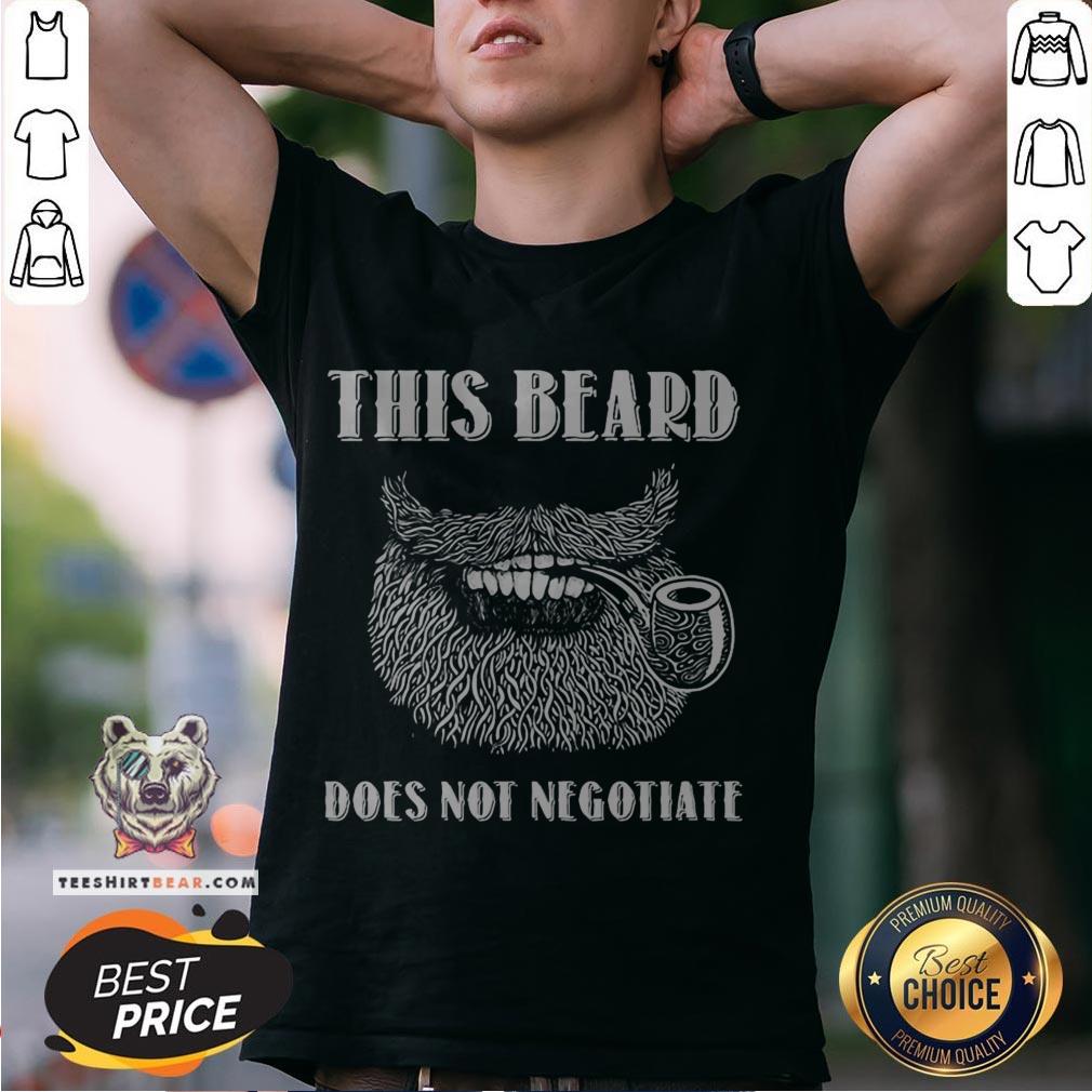 Nice This Beard Does Not Negotiate Shirt