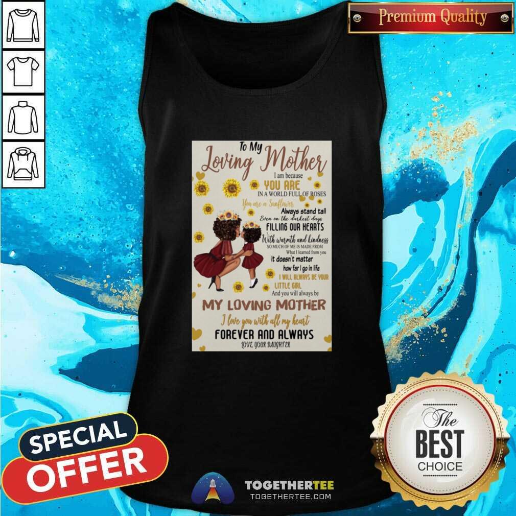 nice-to-my-loving-mother-i-am-because-you-are-in-a-world-full-of-roses-my-loving-mother-tank-top.jpg