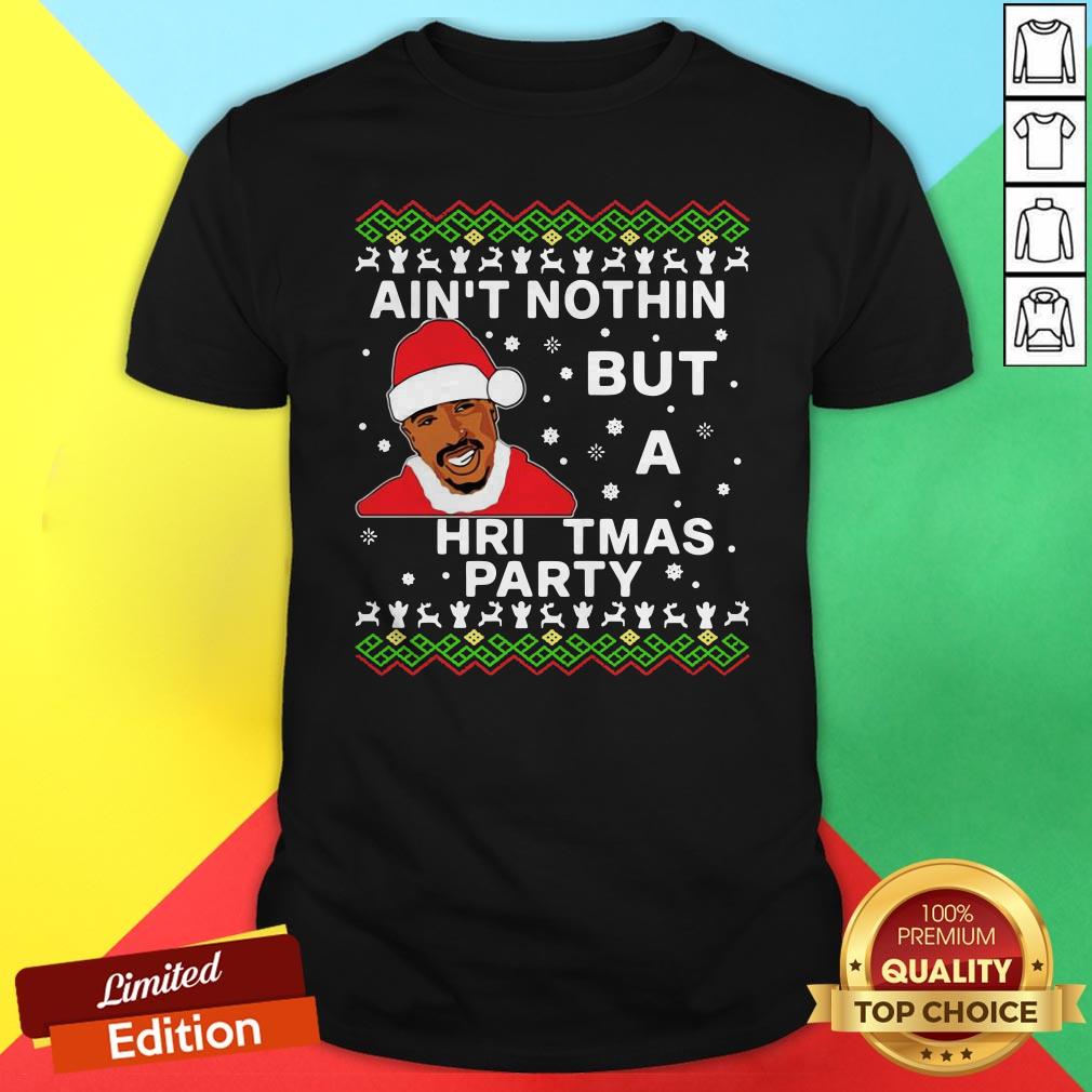 Nice Tupac Ain’t Nothin But A Christmas Party Shirt