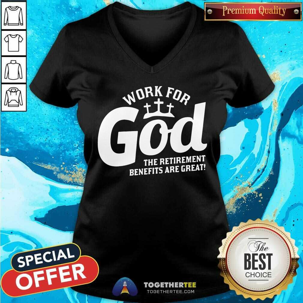Nice Work For God The Retirement Benefits Are Great Shirt