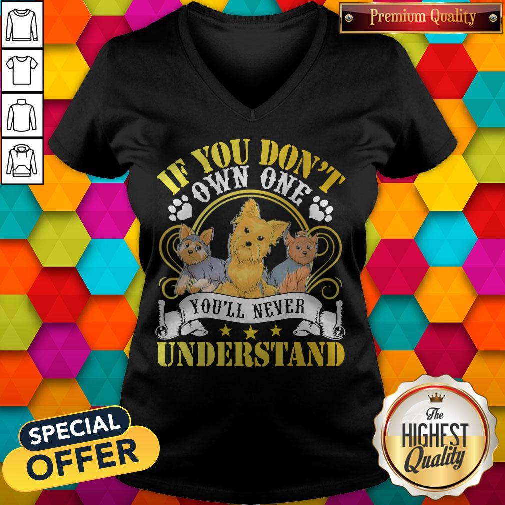 Nice Yorkie Dogs If You Don’t Own One You’ll Never Understand Shirt