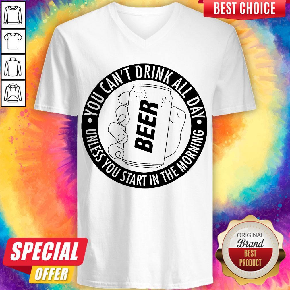 Nice You Can't Drink All Day If You Dont Start In The Morning Shirt