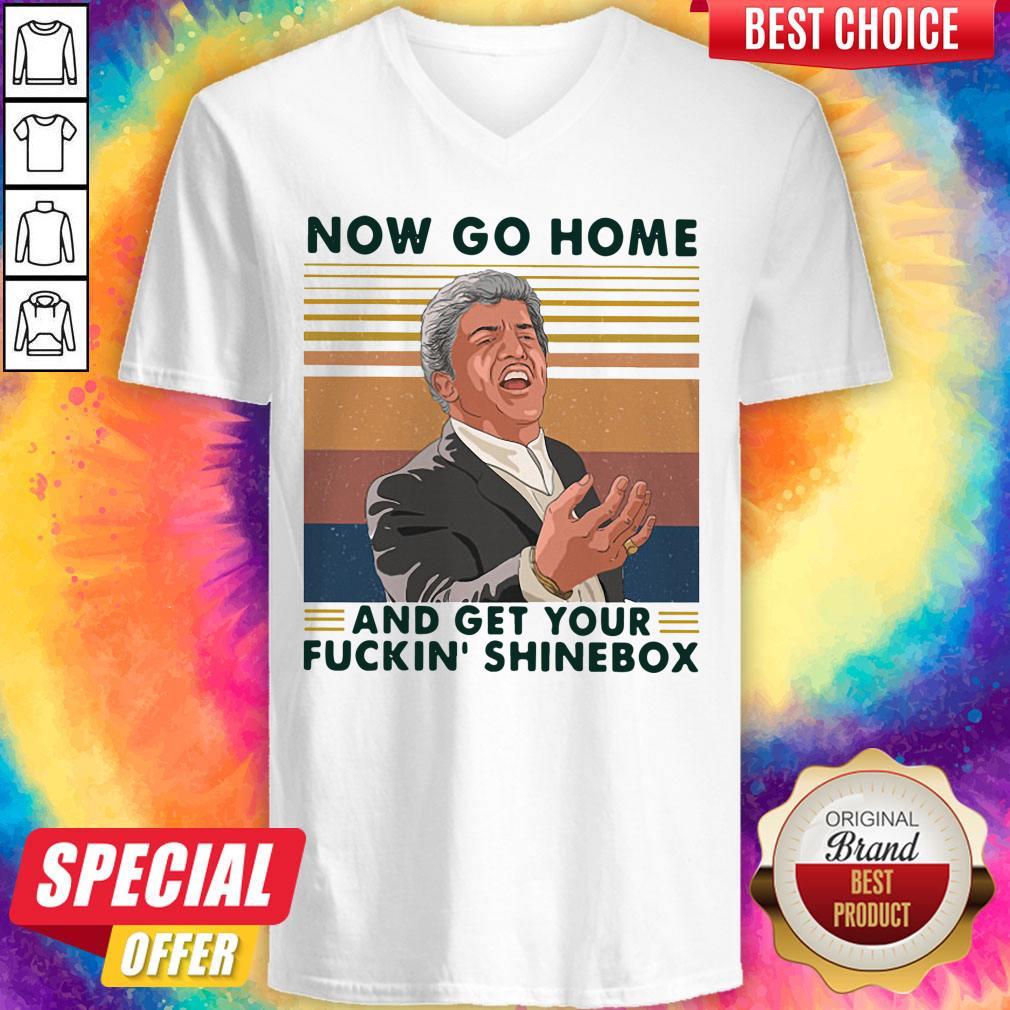 Now Go Home And Get Your Fuckin’ Shinebox Vintage Shirt