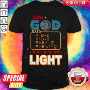 And God Said Then There Was Light Shirt