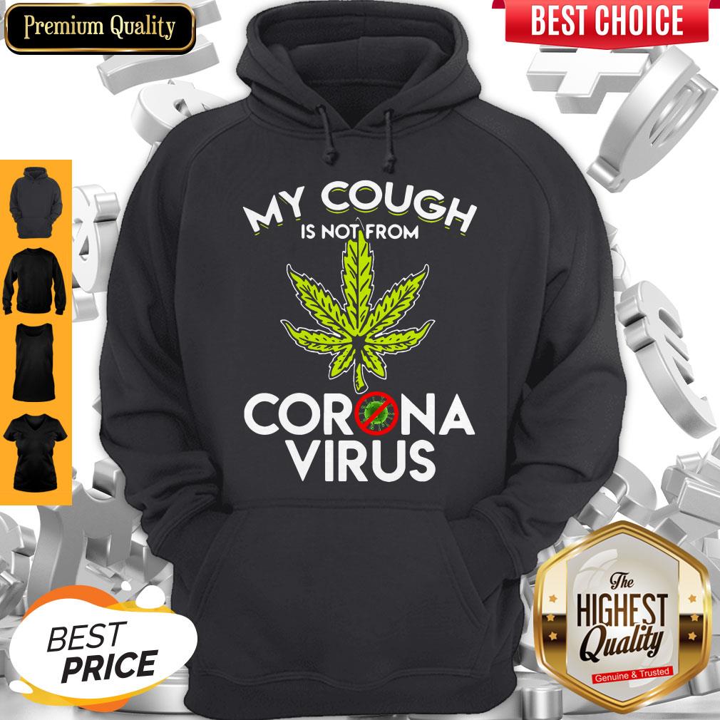 Official Cannabis Marijuana My Cough Is Not From Corona Virus Shirt