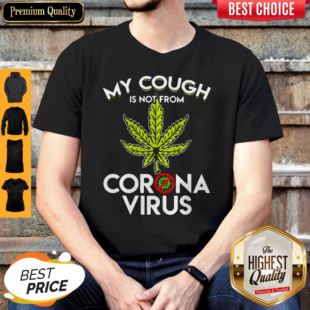 Official Cannabis Marijuana My Cough Is Not From Corona Virus Shirt