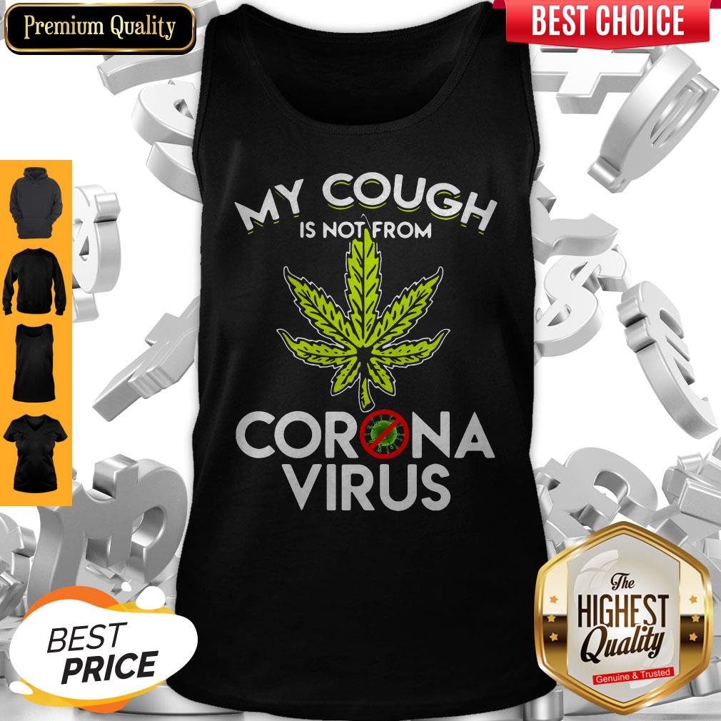 Official Cannabis Marijuana My Cough Is Not From Corona Virus Shirt