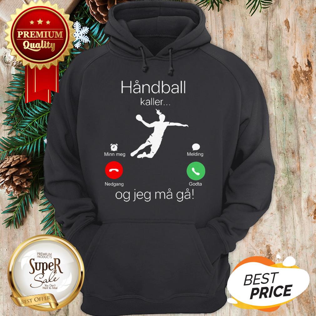 Official Handball Kaller Og Jeg Ma Ga Shirt