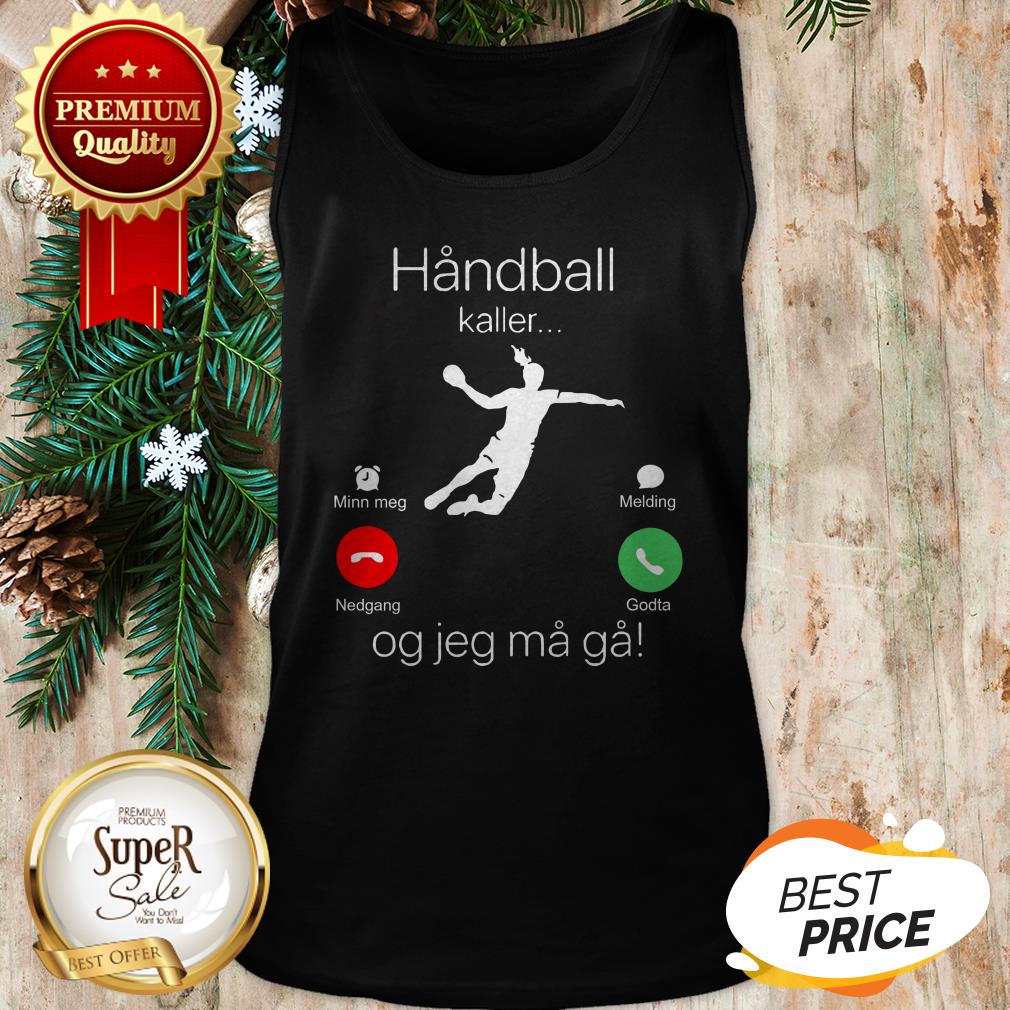 Official Handball Kaller Og Jeg Ma Ga Shirt