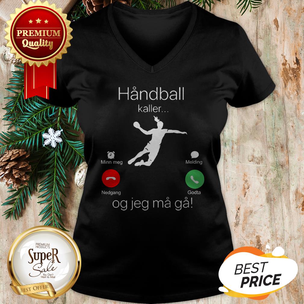 Official Handball Kaller Og Jeg Ma Ga Shirt