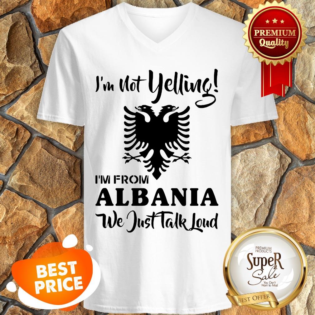 Official I'm Not Yelling Albania We Just Talk Loud Shirt