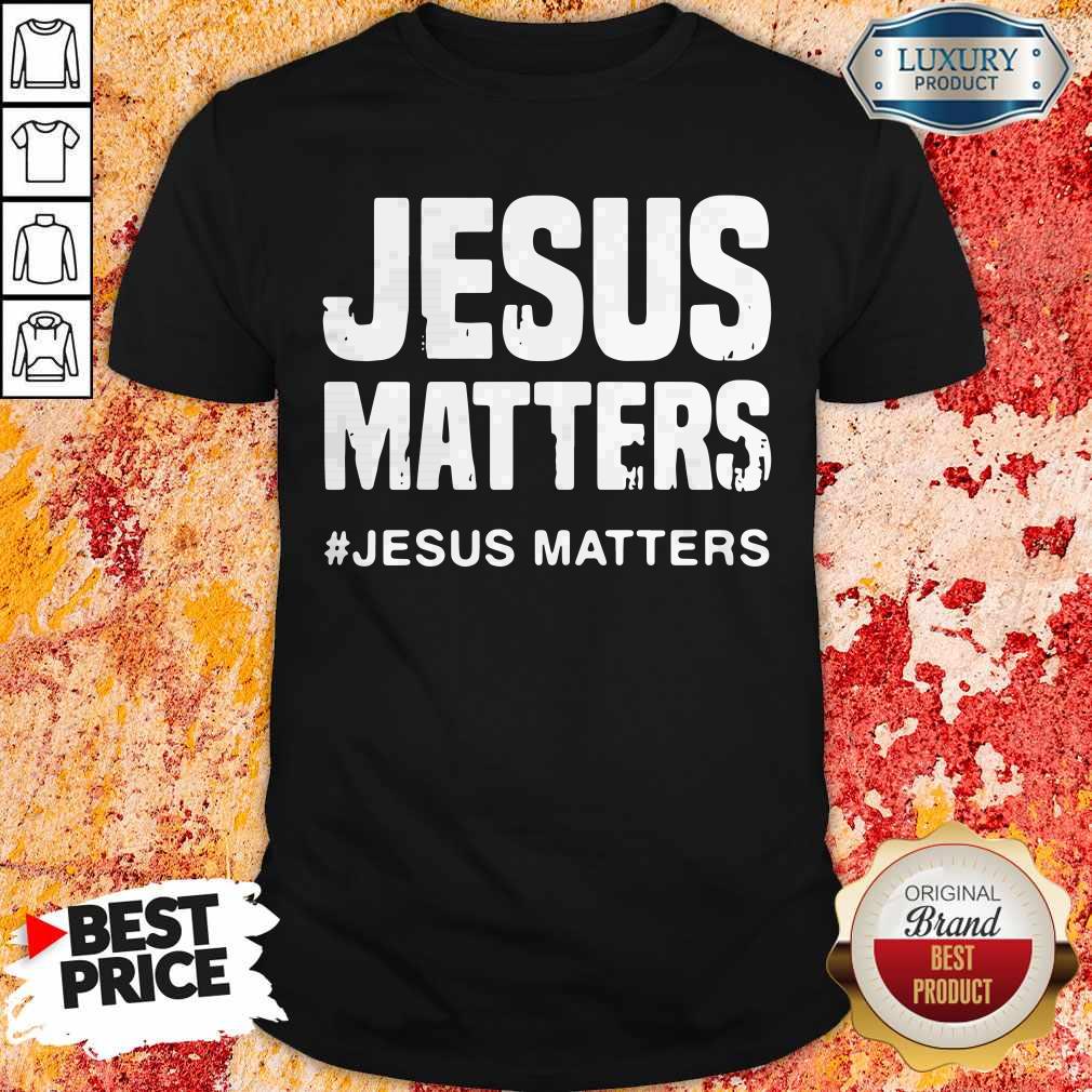 Official Jesus Matters #Jesus Matters Shirt