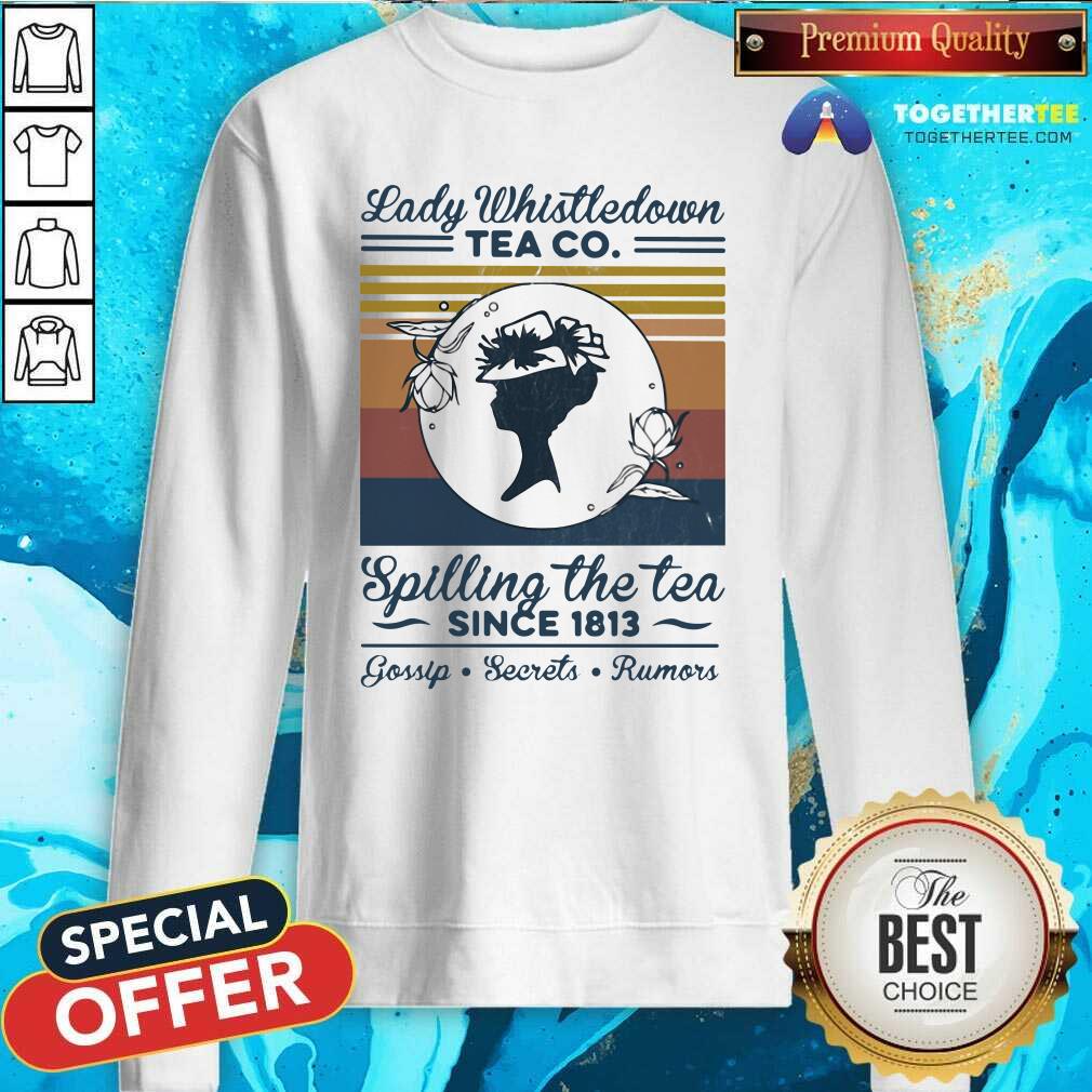 Official Lady Whistle down Tea Co Spilling The Tea Since 1813 Vintage Shirt