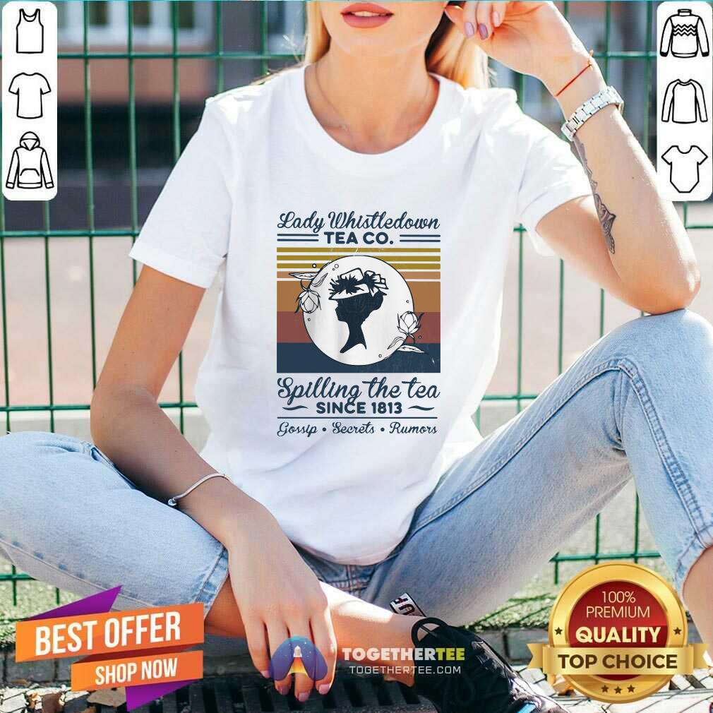 Official Lady Whistle down Tea Co Spilling The Tea Since 1813 Vintage Shirt