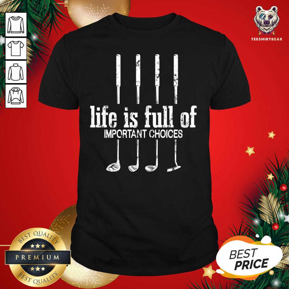 Official Life Is Full Of Important Choices Golf Lover Cute Gift T-Shirt