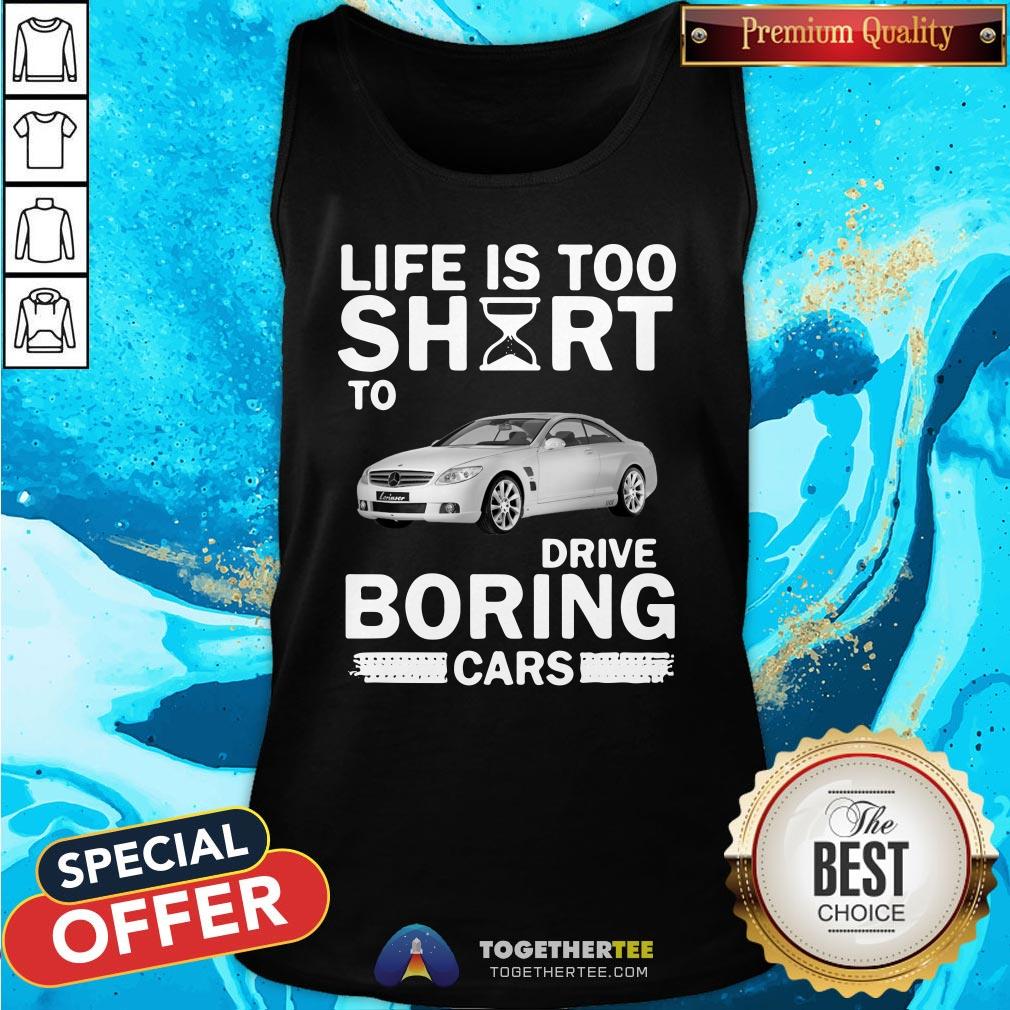Official Life Is Too Short To Drive Boring Cars Shirt