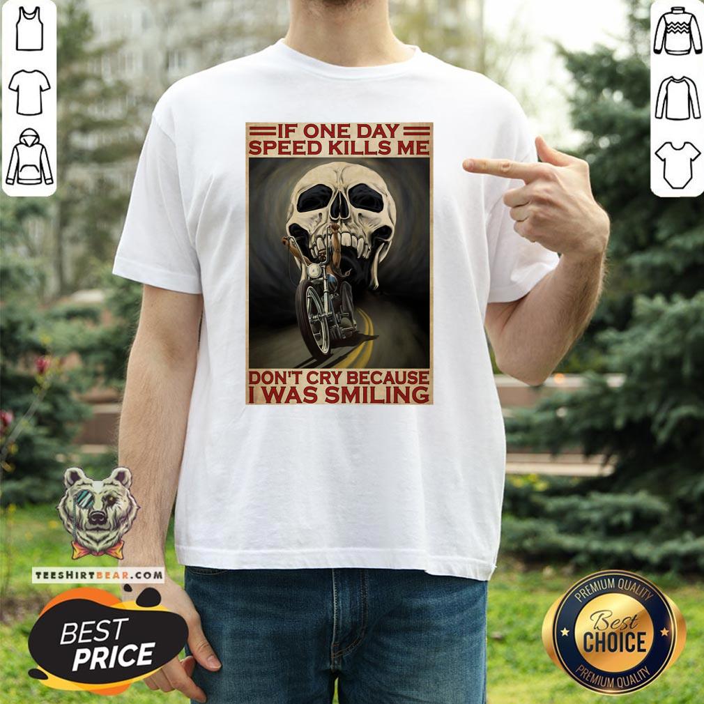 official-motorcycle-if-once-day-speed-kills-me-dont-cry-because-i-was-smiling-skull-shirt.jpg