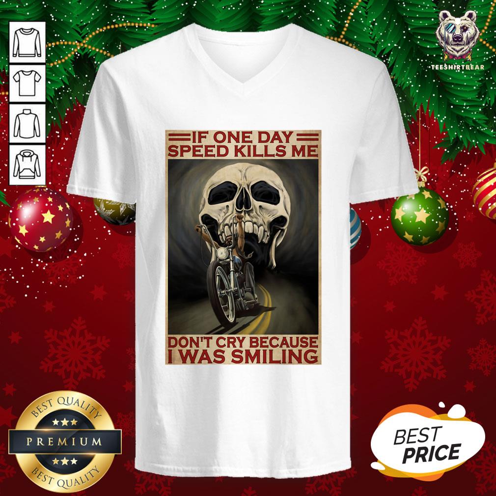 official-motorcycle-if-once-day-speed-kills-me-dont-cry-because-i-was-smiling-skull-v-neck.jpg